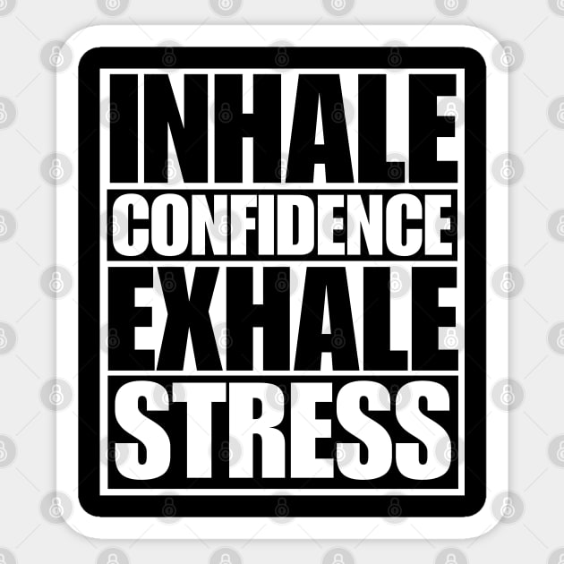 Inhale Confidence Exhale Stress Sticker by Texevod